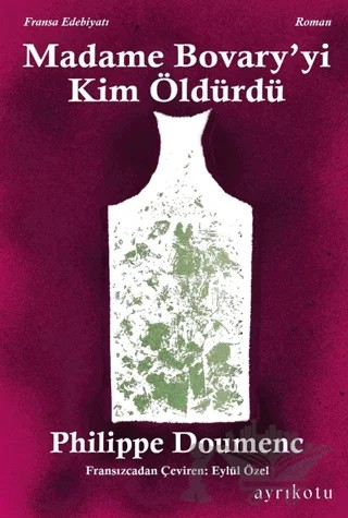 Madame Bovary' yi Kim Öldürdü? – Philippe Doumenc – Ayrıkotu Yayınları kitap kapağı