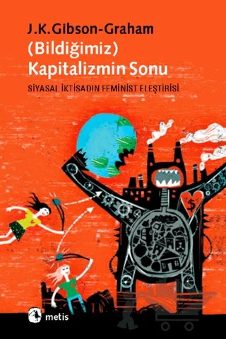 Bildiğimiz Kapitalizmin Sonu – J. K. Gibson-Graham – Metis Yayınları kitap kapağı