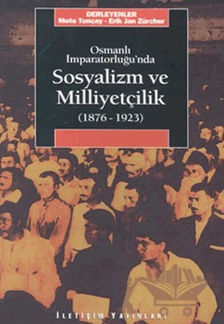 Osmanlı İmparatorluğu’nda Sosyalizm ve Milliyetçilik 1876-1923 – Kolektif – İletişim Yayınevi kitap kapağı