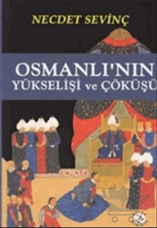 Osmanlı’nın Yükselişi ve Çöküşü – Necdet Sevinç – Bilge Karınca Yayınları kitap kapağı