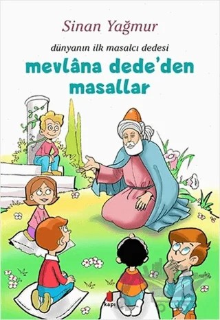 Mevlana Dede’den Masallar - Dünyanın İlk Masalcı Dedesi – Sinan Yağmur – Kapı Yayınları kitap kapağı