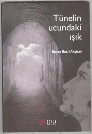 Tünelin Ucundaki Işık – Hasan Basri Akgiray – Scala Yayıncılık kitap kapağı