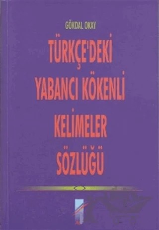 Türkçe’deki Yabancı Kökenli Kelimeler Sözlüğü – Gökdal Okay – Art Basın Yayın Hizmetleri kitap kapağı