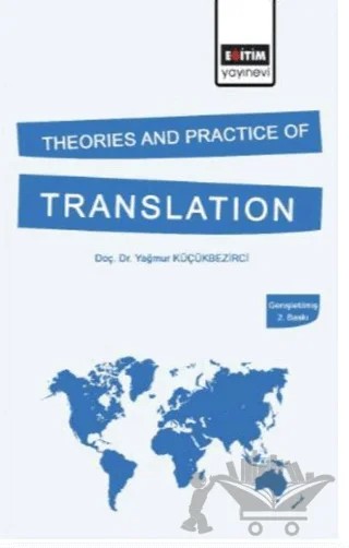 Theories and Practice of Translation (Genişletilmiş 2. Baskı) – Yağmur Küçükbezirci – Eğitim Yayınevi - Ders Kitapları kitap kapağı