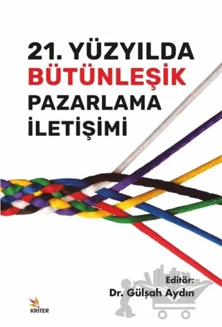 21. Yüzyılda Bütünleşik Pazarlama İletişimi – Gülşah Aydın – Kriter Yayınları kitap kapağı