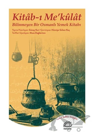 Kitab-ı Me’külat - Bilinmeyen Bir Osmanlı Yemek Kitabı – Güney Kut – İletişim Yayınevi kitap kapağı