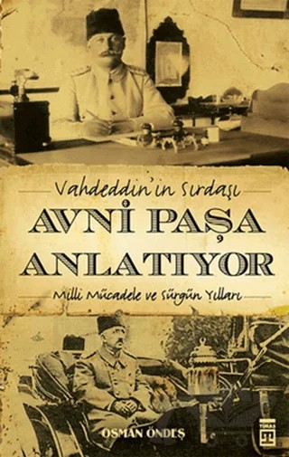 Vahdeddin’in Sırdaşı Avni Paşa Anlatıyor – Osman Öndeş – Timaş Yayınları kitap kapağı