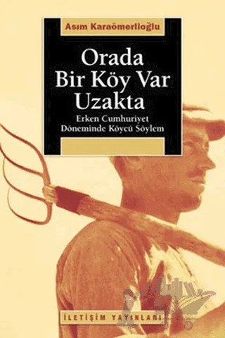Orada Bir Köy Var Uzakta – Asım Karaömerlioğlu – İletişim Yayınevi kitap kapağı