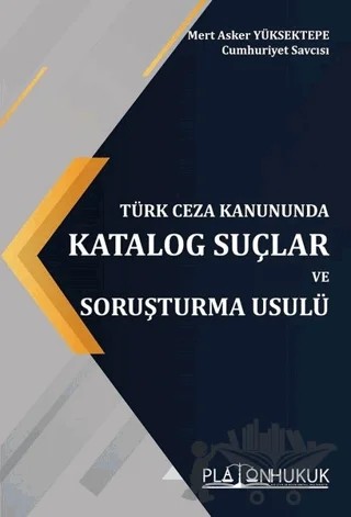 Türk Ceza Kanununda Katalog Suçlar ve Soruşturma Usulü – Mert Asker Yüksektepe – Platon Hukuk kitap kapağı
