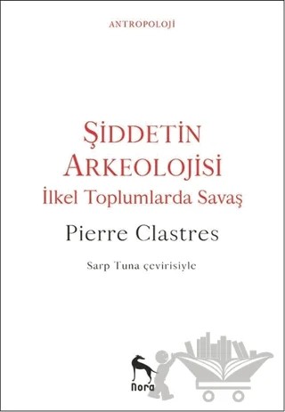 Şiddetin Arkeolojisi – Pierre Clastres – Nora Kitap kitap kapağı