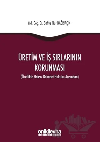 Üretim ve İş Sırlarının Korunması – Safiye Nur Bağrıaçık – On İki Levha Yayınları kitap kapağı