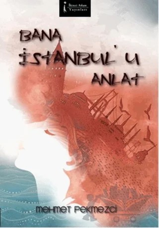 Bana İstanbul’u Anlat – Mehmet Pekmezci – İkinci Adam Yayınları kitap kapağı
