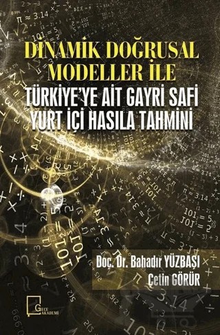 Dinamik Doğrusal Modeller İle Türkiye'ye Ait Gayri Safi Yurt İçi Hasıla Tahmini – Bahadır Yüzbaşı, Çetin Görür – Gece Akademi kitap kapağı