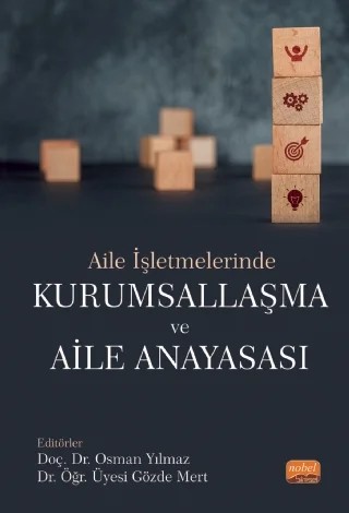 Aile İşletmelerinde Kurumsallaşma Ve Aile Anayasası – Gözde Mert, Ceren Aydemir, Gülten Demiral, Burcu Aydın Küçük, Fatih Yaman, Duygu Toplu Yaşlıoğlu, Esin Bengü Ceran, Ayşe İlgün Kamanlı, Gönül Gül Ekşi, Demet Özcan, Nurdan Kalaycı Çağlayan, Mustafa Aslan, Başak M. Berberoğlugil – Nobel Bilimsel Eserler kitap kapağı