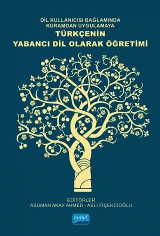 Dil Kullanıcısı Bağlamında Kuramdan Uygulamaya Türkçenin Yabancı Dil Olarak Öğretimi – Ahmet Akkaya, Aslı Fişekçioğlu, Asuman Akay Ahmed, Bekir İnce, Celile Eren Ökten, Dursun Köse, Ece Pirim, Fatma Bölükbaş Kaya, Fatma Nur Kabay, Füsun Saraç, İbrahim Doyumğaç, Mehmet Yalçın Yılmaz, Mesut Gün, Mustafa Altun, Nuray Karakaya, Ömer Tuğrul Kara, Özlem Yılmaz, Şükran Dilidüzgün, Yasemin Ba – Nobel Akademik Yayıncılık kitap kapağı