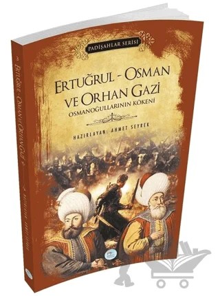 Ertuğrul - Osman ve Orhan Gazi (Padişahlar Serisi) – Ahmet Seyrek – Maviçatı Yayınları kitap kapağı