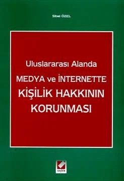 Uluslararası Alanda Medya ve Internet'teKişilik Hakkının Korunması – Sibel Özel – Seçkin Yayıncılık kitap kapağı
