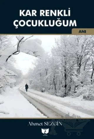 Kar Renkli Çocukluğum – Ahmet Sezgin – Ateş Yayınları kitap kapağı