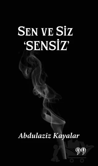 Sen ve Siz 'Sensiz’ – Abdülaziz Kayalar – Doksan Dokuz Yayınları kitap kapağı