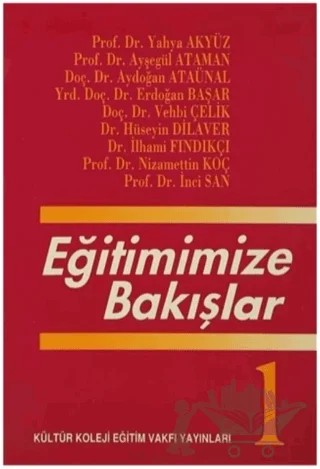 Eğitimimize Bakışlar – Aydoğan Ataünal, Ayşegül Ataman, Erdoğan Başar, H. Hüseyin Dilaver, İlhami Fındıkçı, İnci San, Nizamettin Koç, Vehbi Çelik, Yahya Akyüz – İstanbul Kültür Üniversitesi - İKÜ Yayınevi kitap kapağı