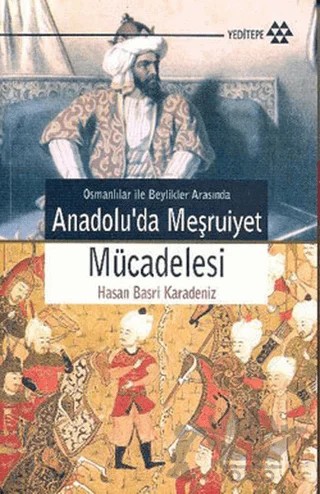 Osmanlılar İle Beylikler Arasında Anadolu’da Meşruiyet Mücadelesi – Hasan Basri Karadeniz – Yeditepe Yayınevi kitap kapağı
