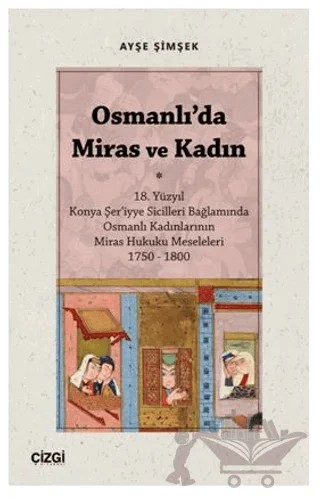 Osmanlı'da Miras ve Kadın – Ayşe Şimşek – Çizgi Kitabevi Yayınları kitap kapağı