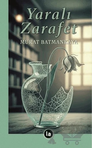 Yaralı Zarafet – Murat Batmankaya – La Kitap kitap kapağı