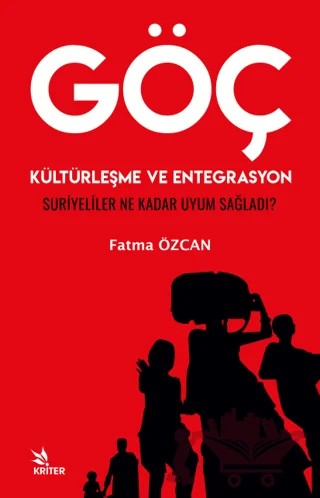 Göç, Kültürleşme ve Entegrasyon Suriyeliler Ne Kadar Uyum Sağladı? – Fatma Özcan – Kriter Yayınları kitap kapağı