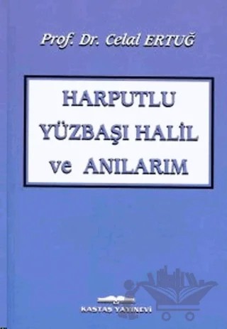 Harputlu Yüzbaşı Halil ve Anılarım – Celal Ertuğ – Kastaş Yayınları kitap kapağı