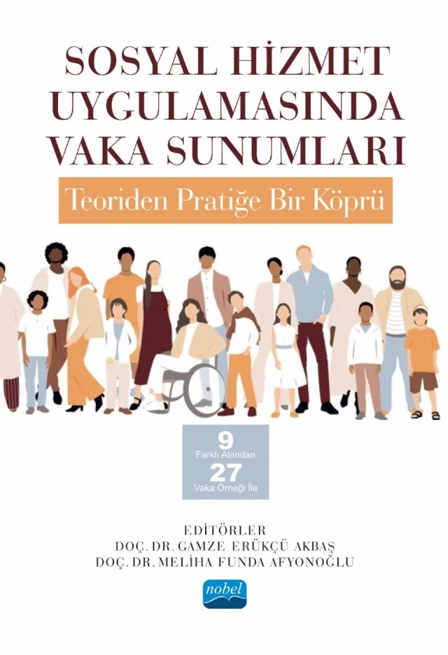 SOSYAL HİZMET UYGULAMASINDA VAKA SUNUMLARI: TEORİDEN PRATİĞE BİR KÖPRÜ -9 Farklı Alandan 27 Vaka Örneği ile- – Aliye Mavili, Arzu İncediş, Asiye Bekarca Şen, Aysel Tekgöz Obuz, Ayşe Sarı, Bekir Güzel, Büşra Yıldırım, Çiğdem Ademhan Tunaç, Eda Beydili Gürbüz, Emrah Akbaş, Fatümatü Zehra Ercan, Ferda Civelek, Ferhat Toper, Gamze Erükçü Akbaş, Gökçe Ceylan, Güngör Çabuk, Hasan Hüseyin Tekin, İbrahim Yavuz, İlge – Nobel Akademik Yayıncılık kitap kapağı