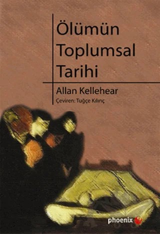 Ölümün Toplumsal Tarihi – Allan Kellehear – Phoenix Yayınevi kitap kapağı