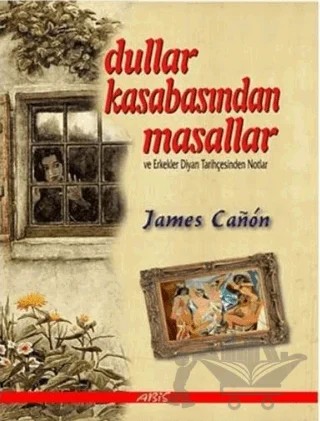 Dullar Kasabasından Masallar ve Erkekler Diyarı Tarihçesinden Notlar – James Canon – Abis Yayıncılık kitap kapağı