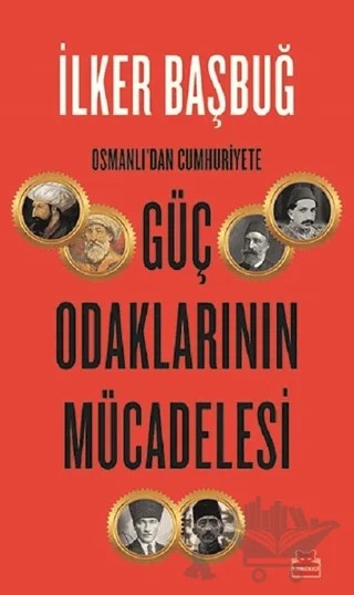 Osmanlı'dan Cumhuriyete Güç Odaklarının Mücadelesi – İlker Başbuğ – Kırmızı Kedi Yayınevi kitap kapağı