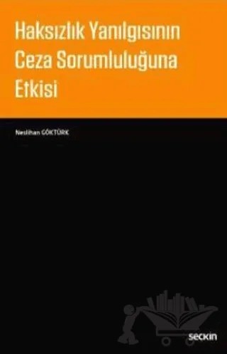 Haksızlık Yanılgısının Ceza Sorumluluğuna Etkisi – Neslihan Göktürk – Seçkin Yayıncılık kitap kapağı