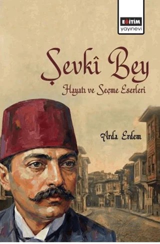 Şevki Bey Hayatı ve Seçme Eserleri – Arda Erdem – Eğitim Yayınevi - Bilimsel Eserler kitap kapağı