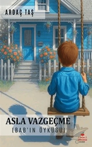 Asla Vazgeçme (Bab'ın Öyküsü) – Ardaç Taş – Almina Kitap kitap kapağı