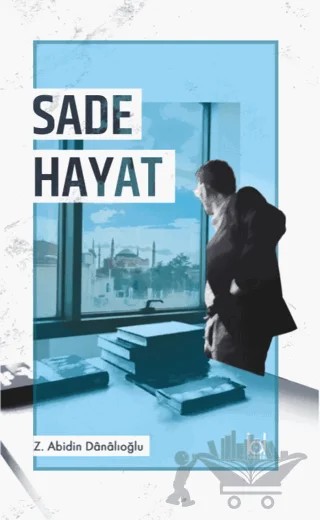 Sade Hayat – Z. Abidin Danalıoğlu – Kökler Kitabevi kitap kapağı