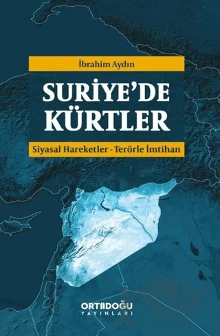 Suriye'de Kürtler: Siyasal Hareketler - Terörle İmtihan – İbrahim Aydın – Ortadoğu Yayınları kitap kapağı