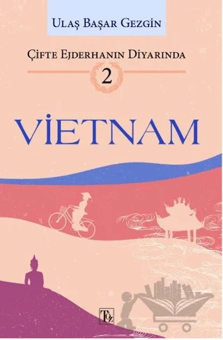 Çifte Ejderhanın Diyarında - 2: Vietnam – Ulaş Başar Gezgin – Töz Yayınları kitap kapağı