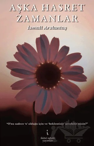 Aşka Hasret Zamanlar – İsmail Arslantaş – İkinci Adam Yayınları kitap kapağı