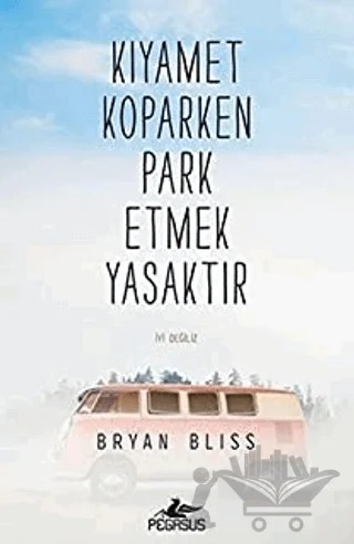 Kıyamet Koparken Park Etmek Yasaktır – Bryan Bliss – Pegasus Yayınları kitap kapağı