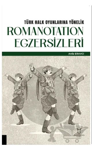 Türk Halk Oyunlarına Yönelik Romanotation Egzersizleri – Arda Eravcı – Akademisyen Kitabevi kitap kapağı