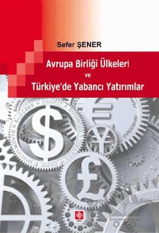 Avrupa Birliği Ülkeleri ve Türkiye'de Yabancı Yatırımlar – Sefer Şener – Ekin Basım Yayın kitap kapağı