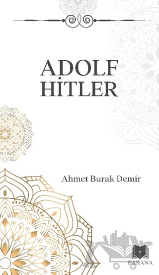 Adolf Hitler – Ahmet Burak Demir – Parana Yayınları kitap kapağı