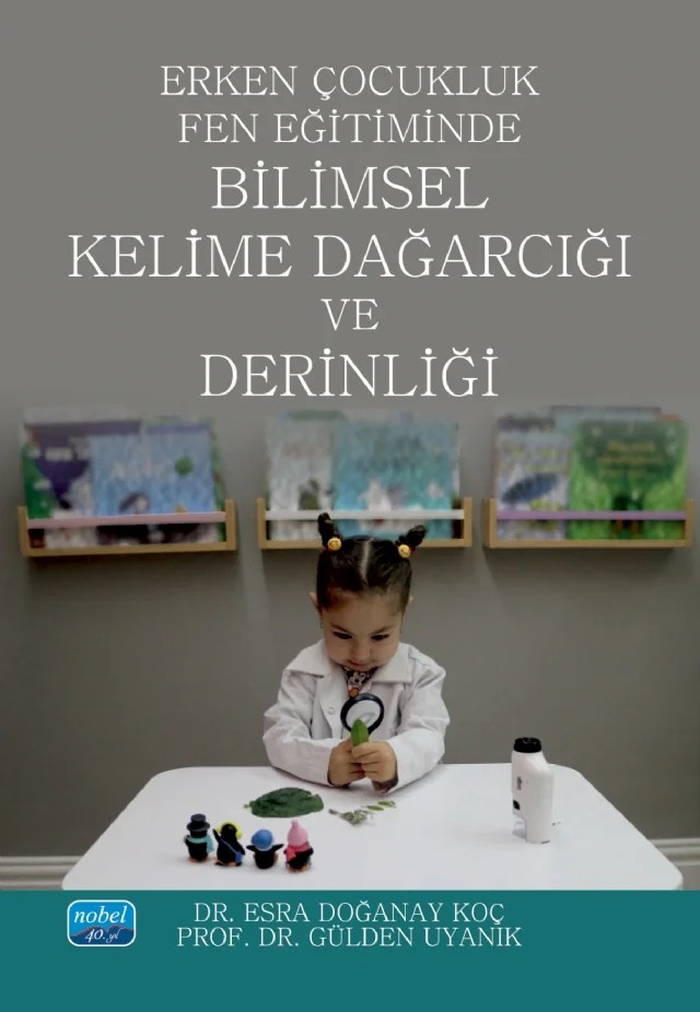 Erken Çocukluk Fen Eğitiminde Bilimsel Kelime Dağarcığı ve Derinliği – Esra Doğanay Koç, Gülden Uyanık – Nobel Akademik Yayıncılık kitap kapağı