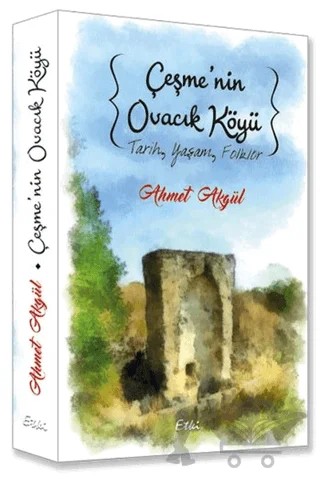 Çeşme'nin Ovacık Köyü – Ahmet Akgül – Etki Yayınları kitap kapağı