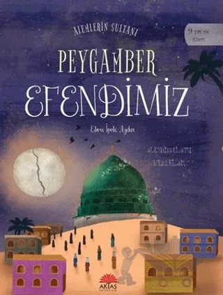 Alemlerin Sultanı Peygamber Efendimiz – Ebru İpek Aydın – Aktaş Yayıncılık kitap kapağı