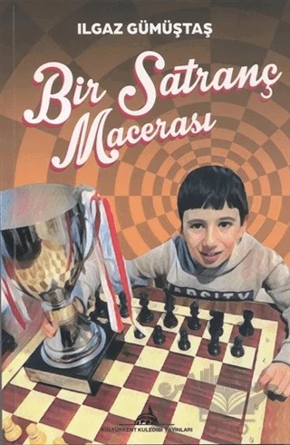 Bir Satranç Macerası – Ilgaz Gümüştaş – Kültürkent Kuledibi Yayınları kitap kapağı