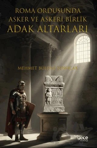 Roma Ordusuna Asker ve Askeri Birlik Adak Altarları – Mehmet Bülent Şenocak – Gece Kitaplığı kitap kapağı
