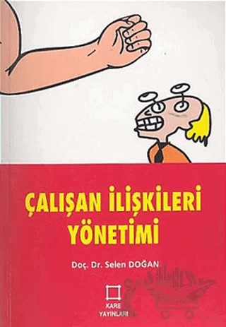 Çalışan İlişkileri Yönetimi – Selen Doğan – Kare Yayınları kitap kapağı